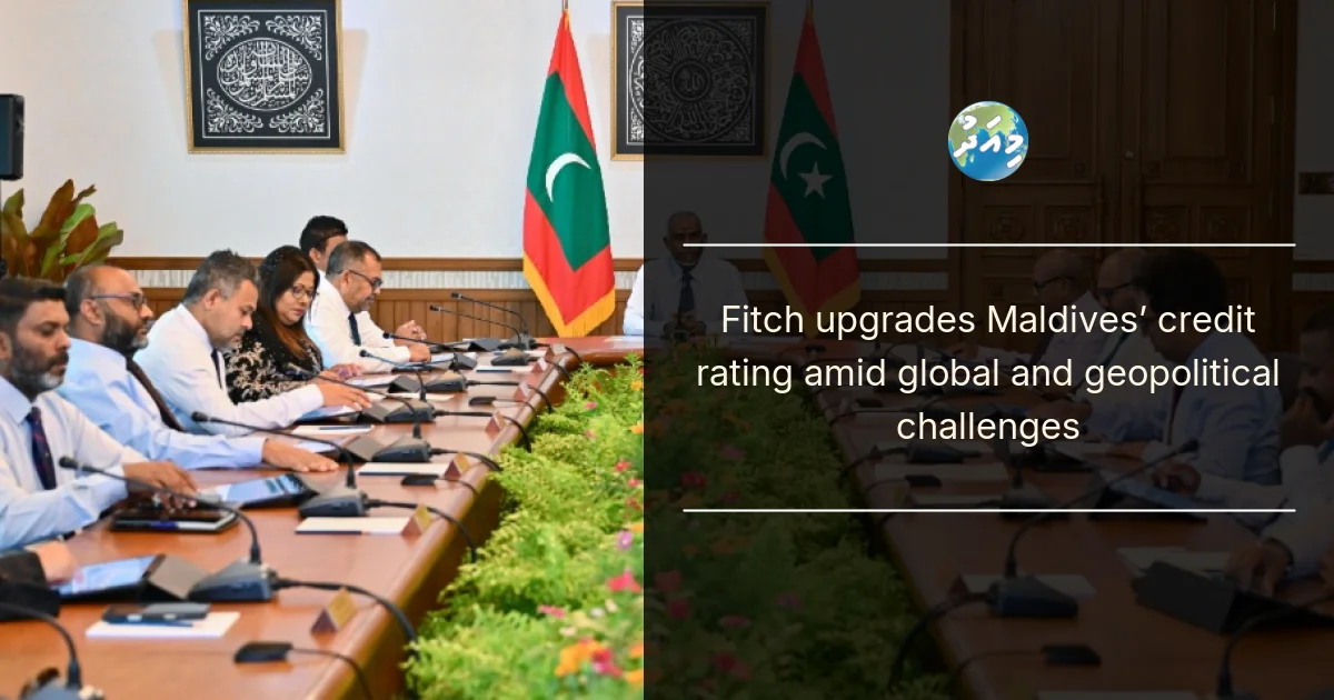 Fitch upgrades Maldives’ credit rating amid global and geopolitical challenges